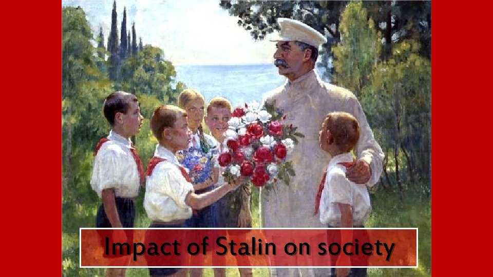 Impact of Stalin on society 