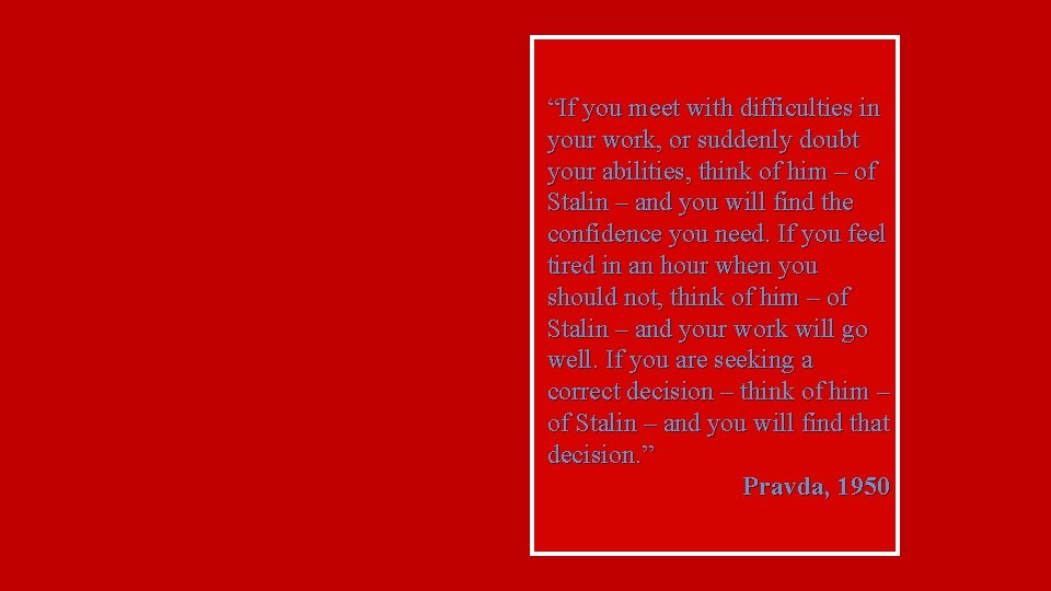 “If you meet with difficulties in your work, or suddenly doubt your abilities, think