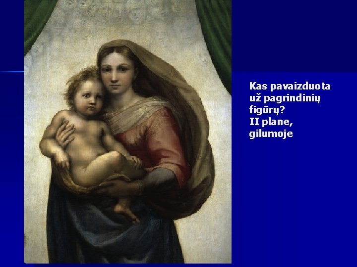 Kas pavaizduota už pagrindinių figūrų? II plane, gilumoje 