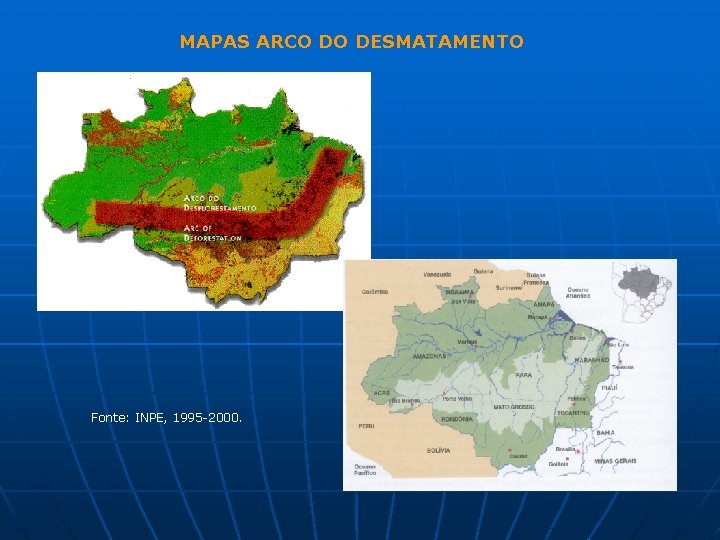 MAPAS ARCO DO DESMATAMENTO Fonte: INPE, 1995 -2000. 