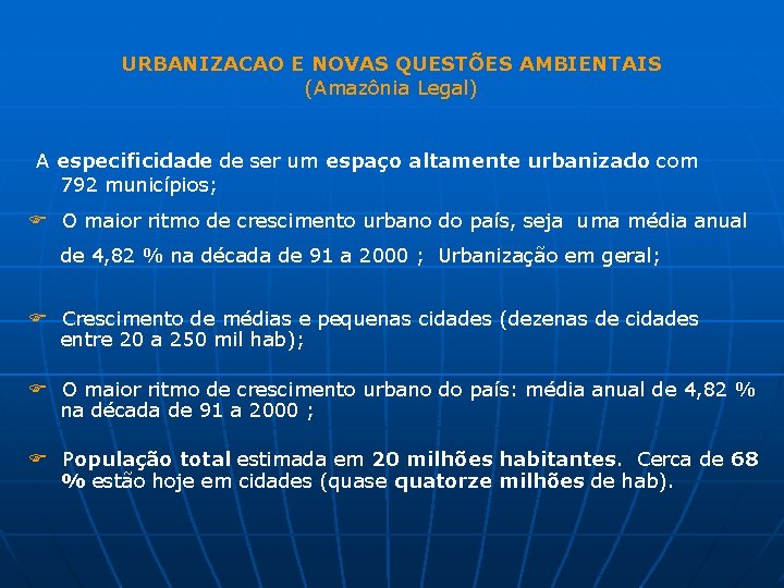 URBANIZACAO E NOVAS QUESTÕES AMBIENTAIS (Amazônia Legal) A especificidade de ser um espaço altamente