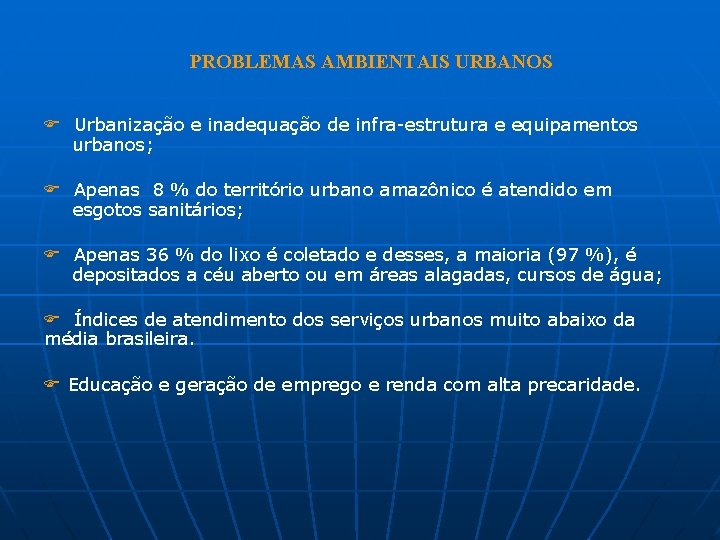 PROBLEMAS AMBIENTAIS URBANOS F Urbanização e inadequação de infra-estrutura e equipamentos urbanos; F Apenas