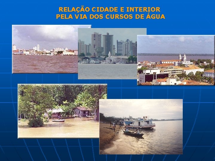 RELAÇÃO CIDADE E INTERIOR PELA VIA DOS CURSOS DE ÁGUA 