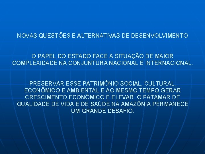 NOVAS QUESTÕES E ALTERNATIVAS DE DESENVOLVIMENTO O PAPEL DO ESTADO FACE A SITUAÇÃO DE