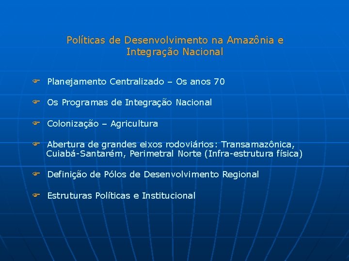 Políticas de Desenvolvimento na Amazônia e Integração Nacional F Planejamento Centralizado – Os anos