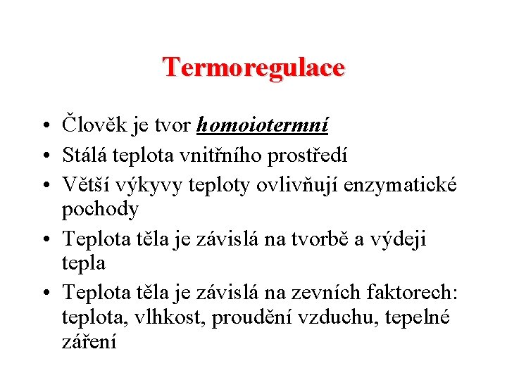 Termoregulace • Člověk je tvor homoiotermní • Stálá teplota vnitřního prostředí • Větší výkyvy