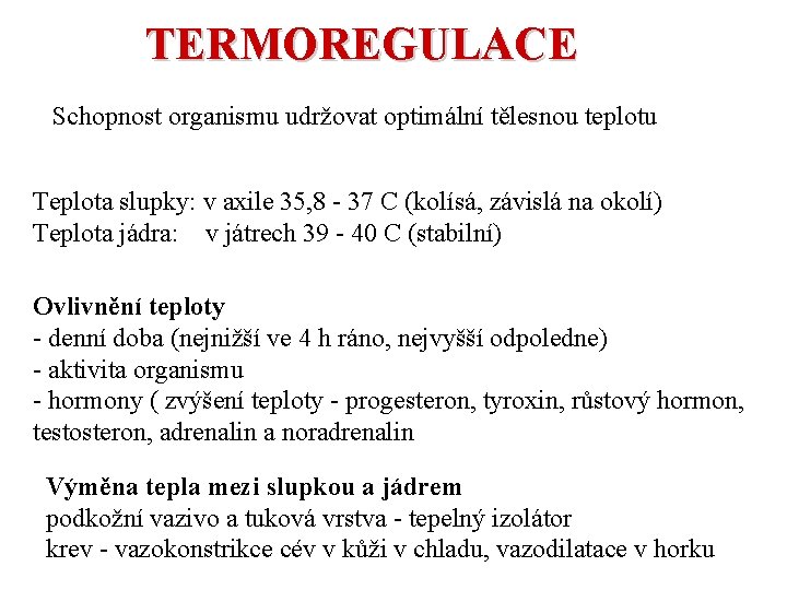 TERMOREGULACE Schopnost organismu udržovat optimální tělesnou teplotu Teplota slupky: v axile 35, 8 -