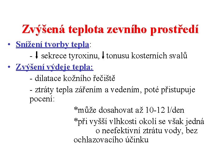 Zvýšená teplota zevního prostředí • Snížení tvorby tepla: - sekrece tyroxinu, tonusu kosterních svalů