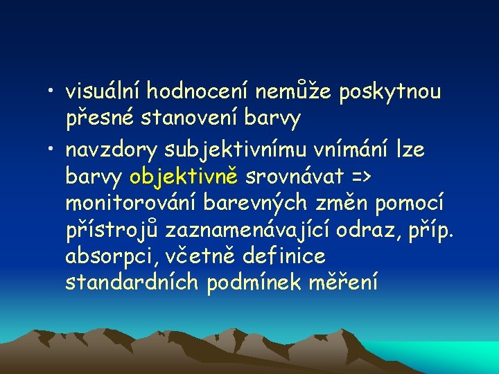  • visuální hodnocení nemůže poskytnou přesné stanovení barvy • navzdory subjektivnímu vnímání lze