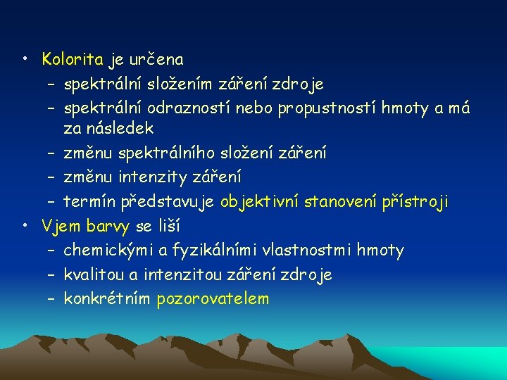  • Kolorita je určena – spektrální složením záření zdroje – spektrální odrazností nebo