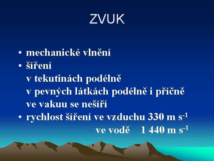 ZVUK • mechanické vlnění • šíření v tekutinách podélně v pevných látkách podélně i