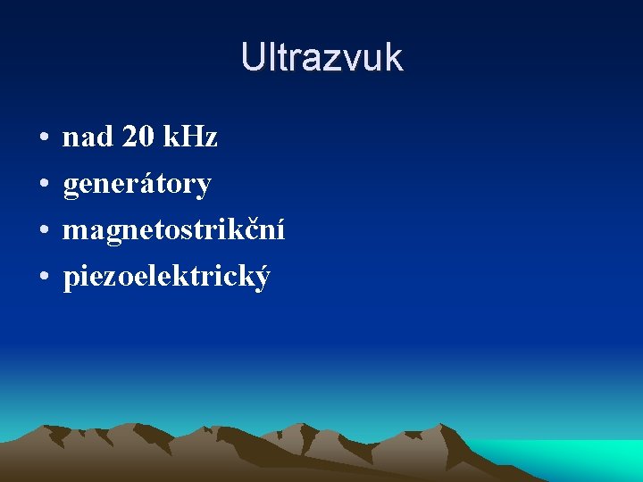 Ultrazvuk • • nad 20 k. Hz generátory magnetostrikční piezoelektrický 