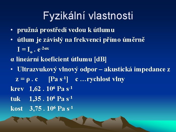 Fyzikální vlastnosti • pružná prostředí vedou k útlumu • útlum je závislý na frekvenci