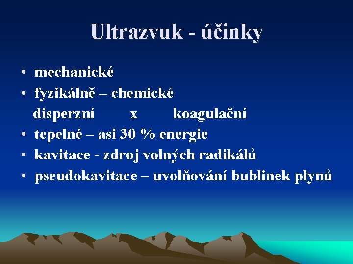 Ultrazvuk - účinky • mechanické • fyzikálně – chemické disperzní x koagulační • tepelné