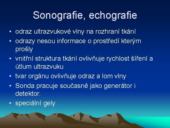 Sonografie, echografie • odraz ultrazvukové vlny na rozhraní tkání • odrazy nesou informace o