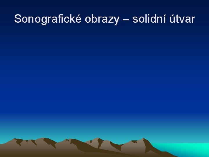 Sonografické obrazy – solidní útvar 