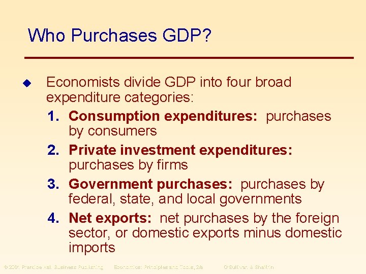 Who Purchases GDP? u Economists divide GDP into four broad expenditure categories: 1. Consumption