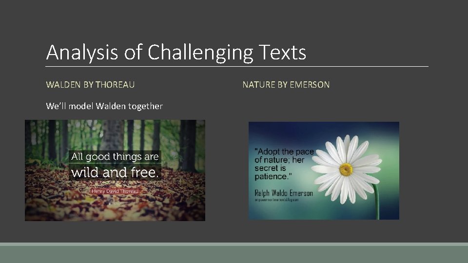 Analysis of Challenging Texts WALDEN BY THOREAU We’ll model Walden together NATURE BY EMERSON