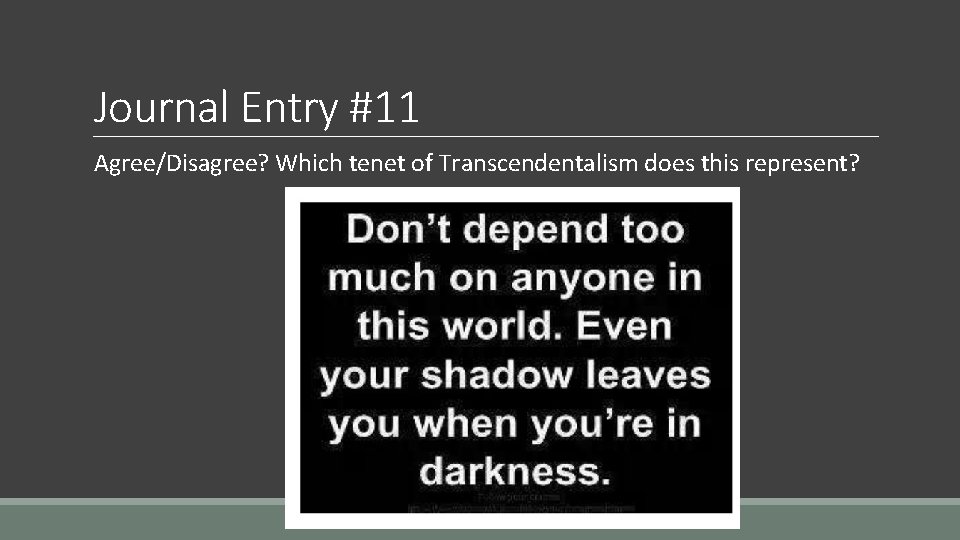 Journal Entry #11 Agree/Disagree? Which tenet of Transcendentalism does this represent? 