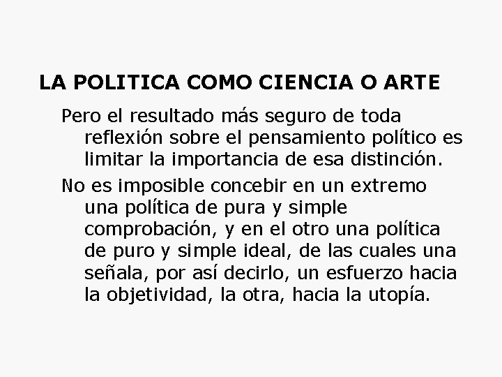 LA POLITICA COMO CIENCIA O ARTE Pero el resultado más seguro de toda reflexión