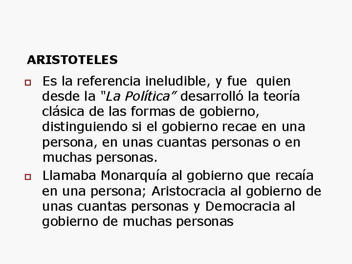 ARISTOTELES Es la referencia ineludible, y fue quien desde la “La Política” desarrolló la