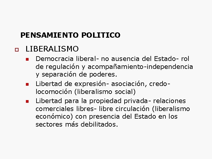 PENSAMIENTO POLITICO LIBERALISMO Democracia liberal- no ausencia del Estado- rol de regulación y acompañamiento-independencia