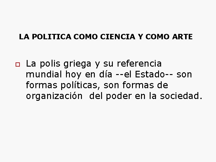 LA POLITICA COMO CIENCIA Y COMO ARTE La polis griega y su referencia mundial