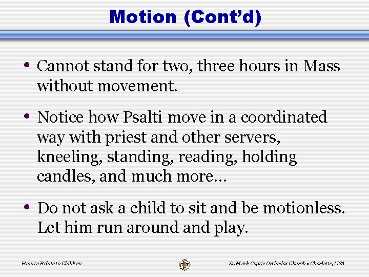 Motion (Cont’d) • Cannot stand for two, three hours in Mass without movement. •