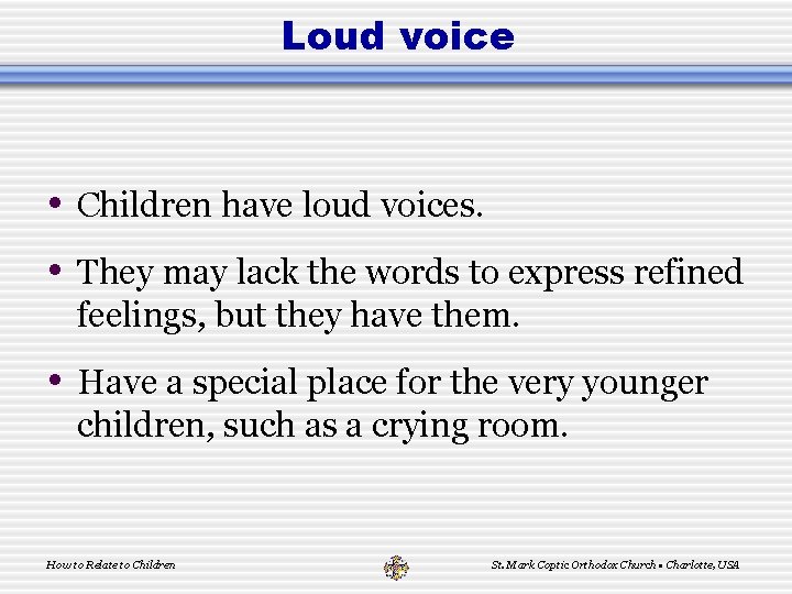 Loud voice • Children have loud voices. • They may lack the words to