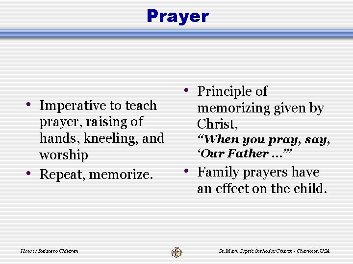 Prayer • Imperative to teach • prayer, raising of hands, kneeling, and worship Repeat,