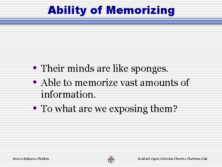 Ability of Memorizing • Their minds are like sponges. • Able to memorize vast