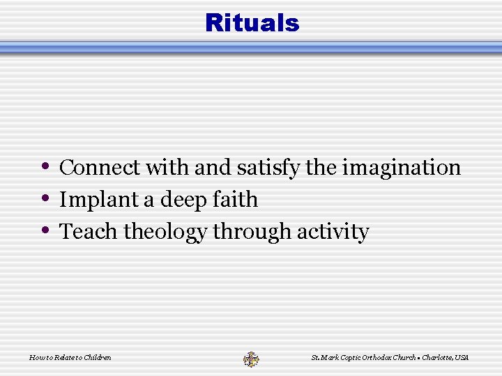 Rituals • Connect with and satisfy the imagination • Implant a deep faith •