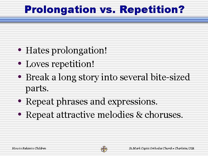 Prolongation vs. Repetition? • Hates prolongation! • Loves repetition! • Break a long story