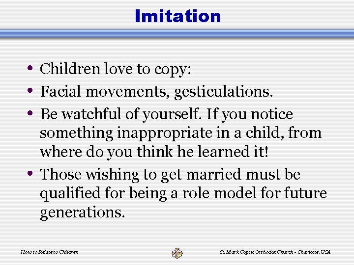 Imitation • Children love to copy: • Facial movements, gesticulations. • Be watchful of