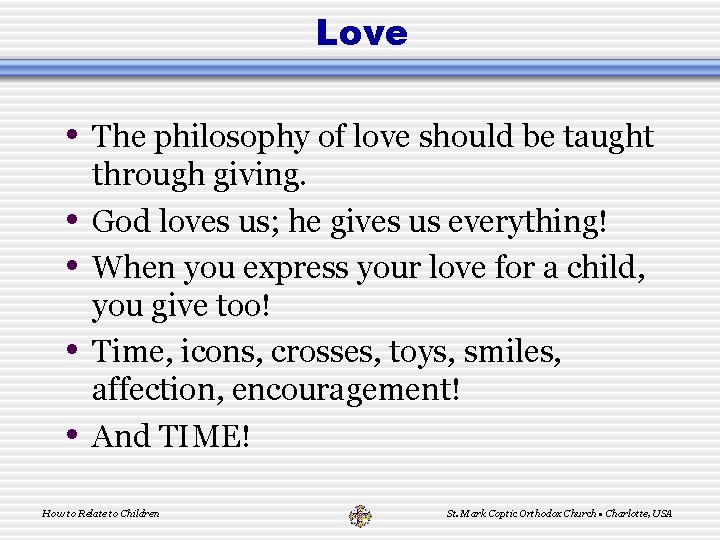 Love • The philosophy of love should be taught • • through giving. God