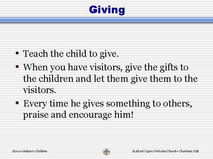 Giving • Teach the child to give. • When you have visitors, give the