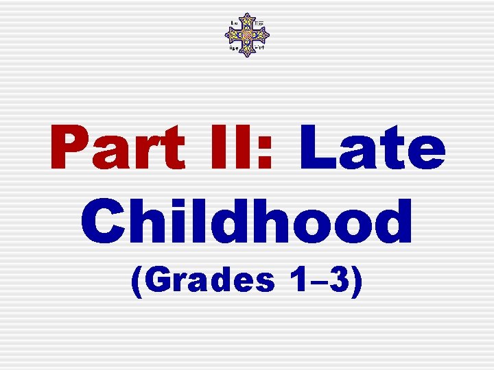 Part II: Late Childhood (Grades 1– 3) 