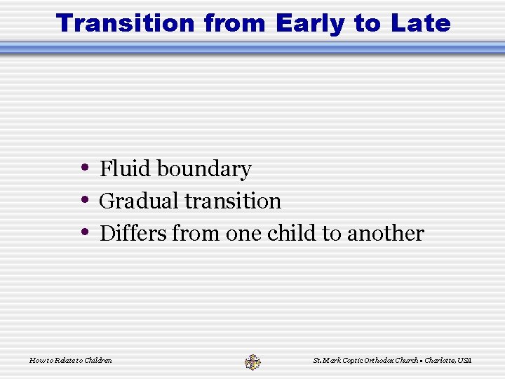 Transition from Early to Late • Fluid boundary • Gradual transition • Differs from