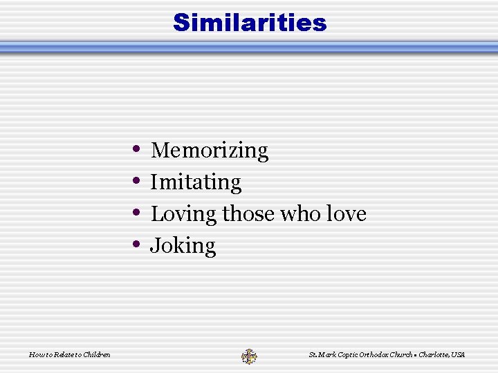 Similarities • • How to Relate to Children Memorizing Imitating Loving those who love