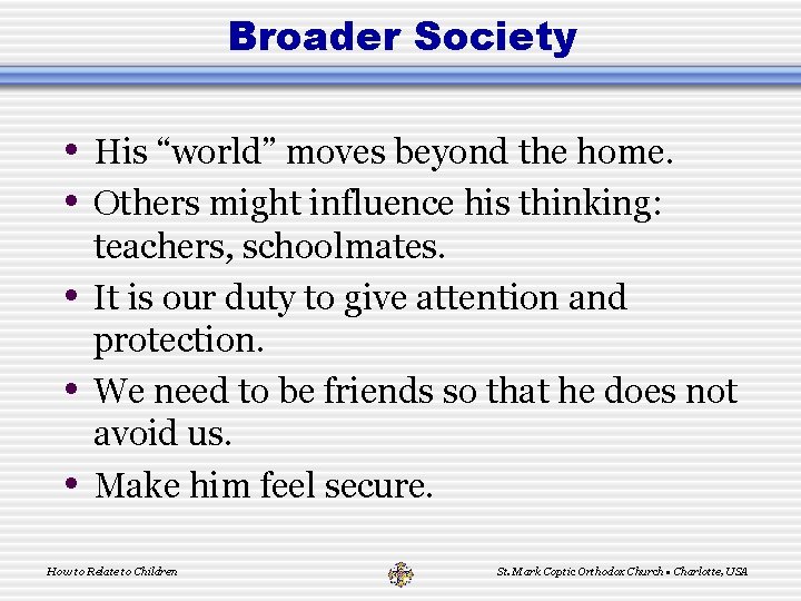 Broader Society • His “world” moves beyond the home. • Others might influence his