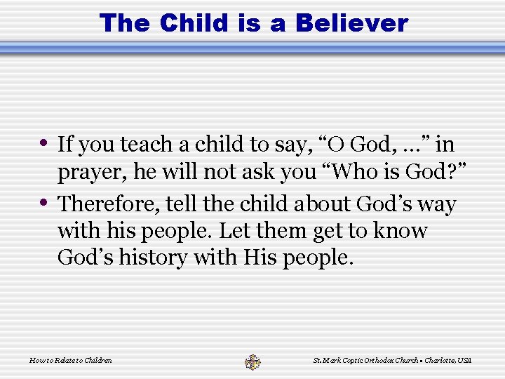 The Child is a Believer • If you teach a child to say, “O