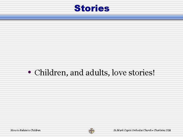 Stories • Children, and adults, love stories! How to Relate to Children St. Mark