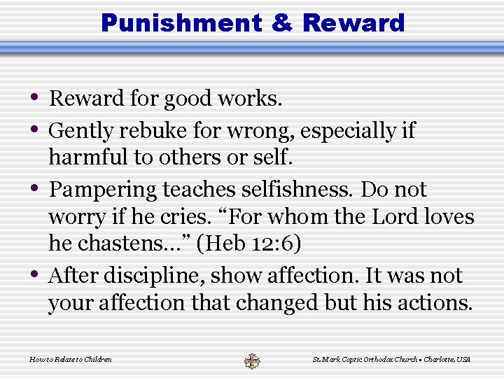 Punishment & Reward • Reward for good works. • Gently rebuke for wrong, especially