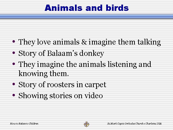 Animals and birds • They love animals & imagine them talking • Story of