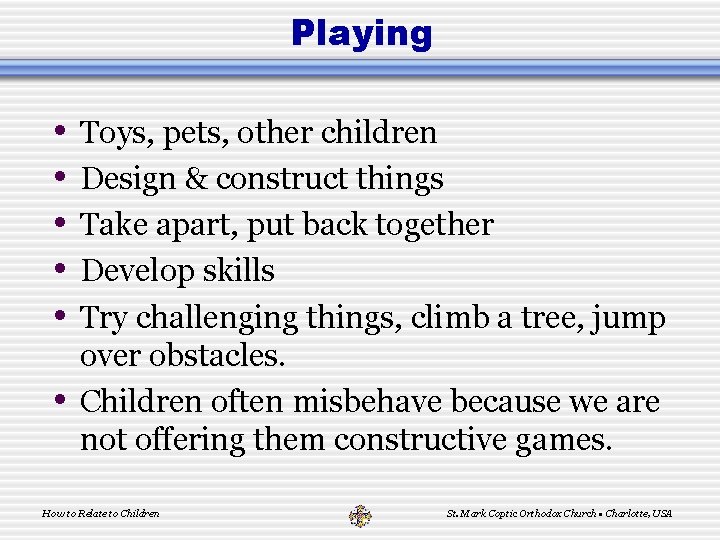 Playing • • • Toys, pets, other children Design & construct things Take apart,