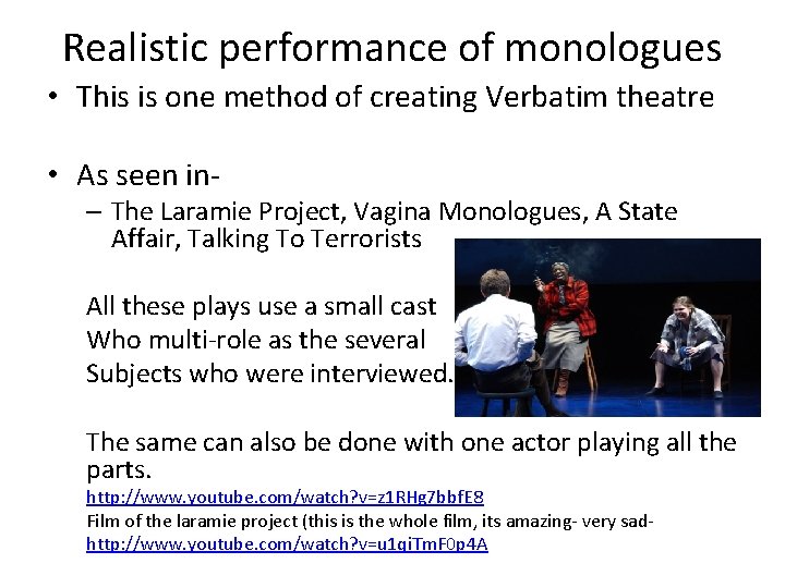 Realistic performance of monologues • This is one method of creating Verbatim theatre •