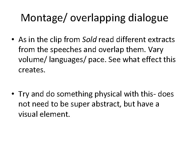 Montage/ overlapping dialogue • As in the clip from Sold read different extracts from