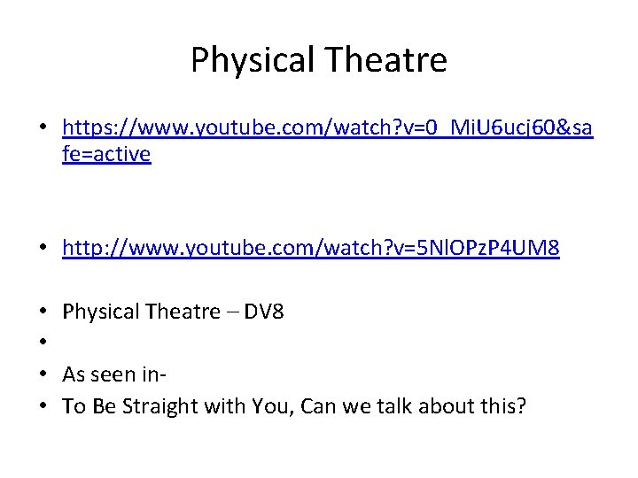 Physical Theatre • https: //www. youtube. com/watch? v=0_Mi. U 6 ucj 60&sa fe=active •