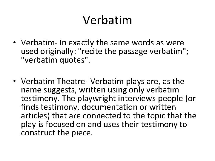 Verbatim • Verbatim- In exactly the same words as were used originally: "recite the