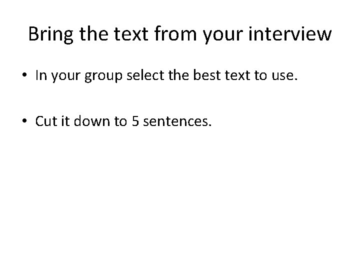 Bring the text from your interview • In your group select the best text